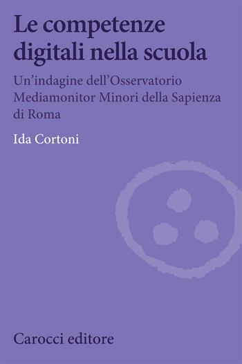 Le competenze digitali nella scuola. Un'indagine dell'Osservatorio Mediamonitor Minori della Sapienza di Roma - Ida Cortoni - Libro Carocci 2021, Biblioteca di testi e studi | Libraccio.it