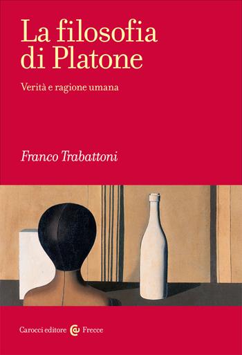 La filosofia di Platone. Verità e ragione umana - Franco Trabattoni - Libro Carocci 2020, Frecce | Libraccio.it