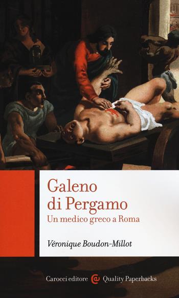 Galeno di Pergamo. Un medico greco a Roma - Véronique Boudon-Millot - Libro Carocci 2020, Quality paperbacks | Libraccio.it