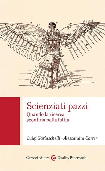 Scienziati pazzi. Quando la ricerca sconfina nella follia - Luigi Garlaschelli, Alessandra Carrer - Libro Carocci 2020, Quality paperbacks | Libraccio.it