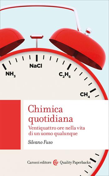 Chimica quotidiana. Ventiquattro ore nella vita di un uomo qualunque - Silvano Fuso - Libro Carocci 2020, Quality paperbacks | Libraccio.it