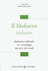 Il mediaevo italiano. Industria culturale, TV e tecnologie tra XX e XXI secolo