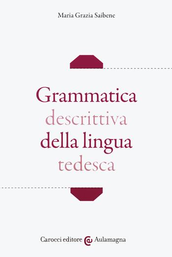 Grammatica descrittiva della lingua tedesca - Maria Grazia Saibene - Libro Carocci 2020, Aulamagna | Libraccio.it