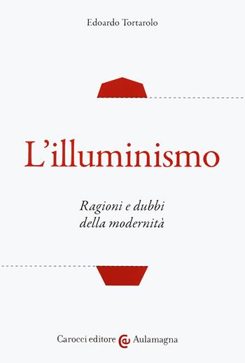 L'illuminismo. Ragioni e dubbi della modernità - Edoardo Tortarolo - Libro Carocci 2020, Aulamagna | Libraccio.it
