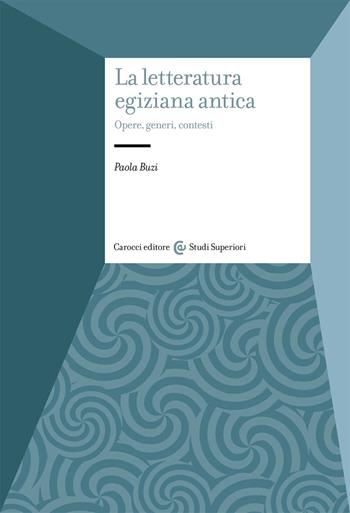 La letteratura egiziana antica. Opere, generi, contesti - Paola Buzi - Libro Carocci 2020, Studi superiori | Libraccio.it
