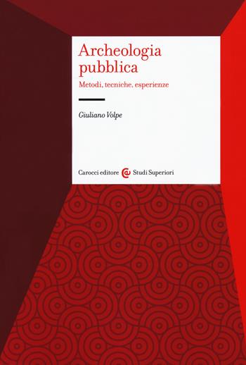 Archeologia pubblica. Metodi, tecniche, esperienze - Giuliano Volpe - Libro Carocci 2020, Studi superiori | Libraccio.it