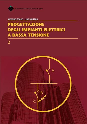 Progettazione degli impianti elettrici a bassa tensione - Antonio Porro, Luigi Muzzini - Libro CEI 2014 | Libraccio.it
