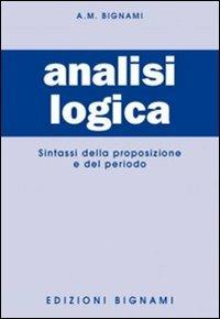 Analisi logica - Annamaria Bignami - Libro Bignami 2012, Biblioteca scolastica Bignami | Libraccio.it