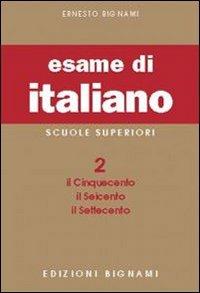 L'esame di italiano. Vol. 2: Il Cinquecento, il Seicento, il Settecento - Ernesto Bignami - Libro Bignami 1997, Biblioteca scolastica Bignami | Libraccio.it