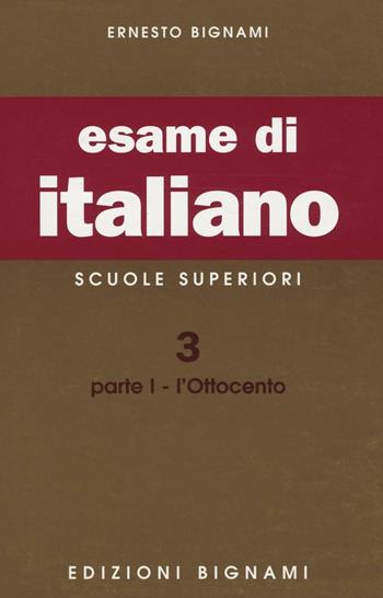 Esame di italiano. Scuole superiori. Vol. 3/1: L'Ottocento - Ernesto Bignami - Libro Bignami 1997 | Libraccio.it