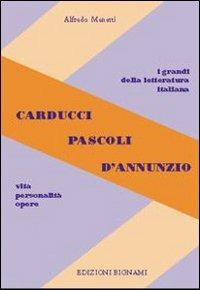 Carducci, Pascoli, D'Annunzio. Vita, personalità, opere. Per le Scuole superiori - Alfredo Menetti - Libro Bignami 1997 | Libraccio.it