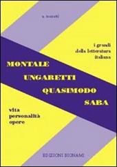 Montale, Ungaretti, Quasimodo, Saba. Vita, personalità, opere