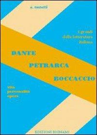 Dante, Petrarca, Boccaccio. Vita, personalità, opere. Per le Scuole superiori - Alfredo Menetti - Libro Bignami 1997 | Libraccio.it