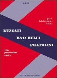 Buzzati, Bacchelli, Pratolini. Vita, personalità, opere. - Alfredo Menetti - Libro Bignami 2001 | Libraccio.it