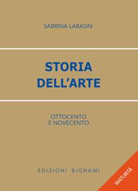 Storia dell'arte. '800-'900. Per le Scuole superiori - S. Labasin - Libro Bignami 2006, Oro | Libraccio.it