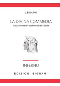 La Divina Commedia. Riassunto con dizionario dei nomi. Inferno - L. Bignami - Libro Bignami 1997 | Libraccio.it