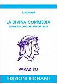 La Divina Commedia. Riassunto con dizionario dei nomi. Paradiso - L. Bignami - Libro Bignami 1997 | Libraccio.it