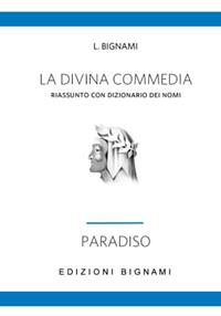 La Divina Commedia. Riassunto con dizionario dei nomi. Paradiso - L. Bignami - Libro Bignami 1997 | Libraccio.it