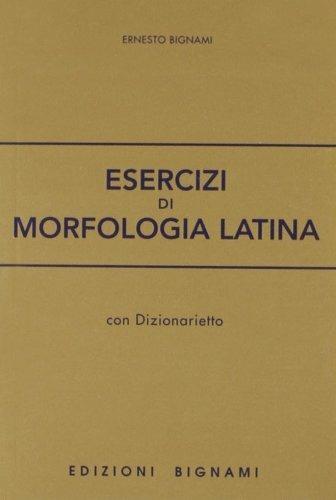 Esercizi di morfologia latina. Per le Scuole superiori - Ernesto Bignami - Libro Bignami 1996 | Libraccio.it