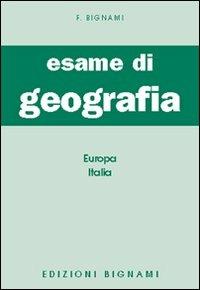 Esame di geografia. Europa-Italia - Felicina Bignami - Libro Bignami 2007, Biblioteca scolastica Bignami | Libraccio.it