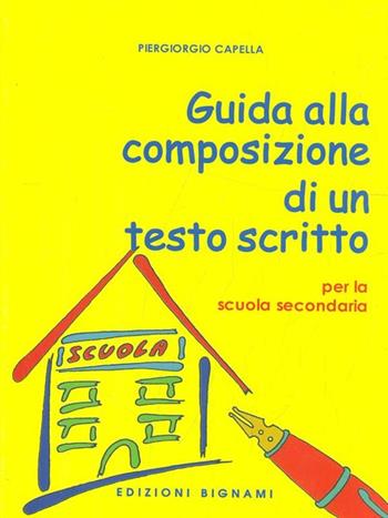 Guida alla composizione di un testo scritto per la scuola secondaria di primo grado - Piergiorgio Capella - Libro Bignami 2005 | Libraccio.it