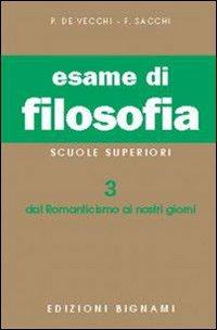 Esame di filosofia. Vol. 3: Dal Romanticismo ai nostri giorni - Piero De Vecchi, Franco Sacchi - Libro Bignami 1997 | Libraccio.it