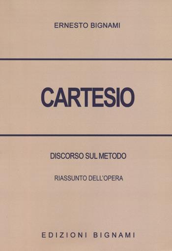 Cartesio. Discorso sul metodo. Riassunto dell'opera - Ernesto Bignami - Libro Bignami 2024, Biblioteca filosofica Bignami | Libraccio.it