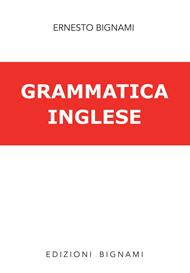 Grammatica della lingua inglese. Per la Scuola media e le Scuole superiori - Ernesto Bignami - Libro Bignami 1997 | Libraccio.it