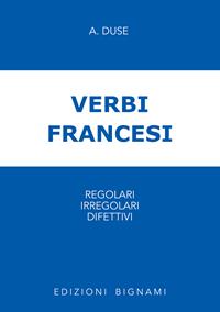 Verbi francesi regolari, irregolari e difettivi - Ada Duse - Libro Bignami 1997 | Libraccio.it