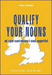 Qualify your nouns. Ad ogni sostantivo i suoi aggettivi.