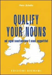 Qualify your nouns. Ad ogni sostantivo i suoi aggettivi. Per le Scuole superiori - Piera Zichella - Libro Bignami 2001, Lingue straniere | Libraccio.it