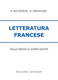 Letteratura francese. Per le Scuole - B. Franchino, Régine Boutégège - Libro Bignami 1999 | Libraccio.it