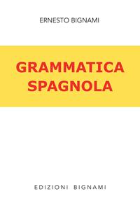 Grammatica spagnola - Ernesto Bignami - Libro Bignami 2008 | Libraccio.it