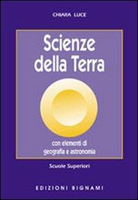 Scienze della terra. Con elementi di geografia e astronomia - Chiara Luce - Libro Bignami 1998 | Libraccio.it