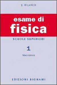 Esame di fisica. Vol. 1 - Bruno Milanese - Libro Bignami 2007, Biblioteca scolastica Bignami | Libraccio.it
