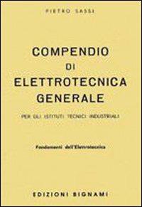 Compendio di elettrotecnica generale. Fondamenti dell'elettrotecnica - Pietro Sassi - Libro Bignami 1997 | Libraccio.it