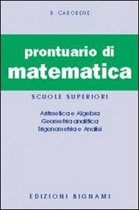 Prontuario di matematica - Benito Carobene - Libro Bignami 1997 | Libraccio.it