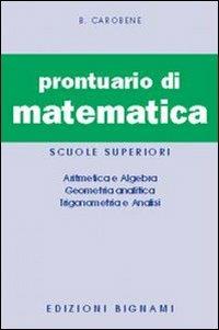 Prontuario di matematica - Benito Carobene - Libro Bignami 1997 | Libraccio.it