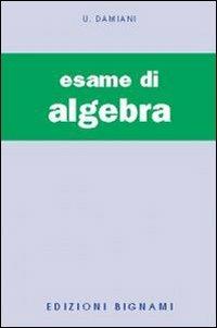 L'esame di algebra - Ugo Damiani - Libro Bignami 1997 | Libraccio.it