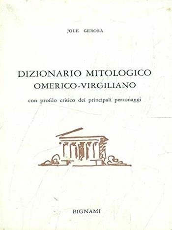 Dizionario mitologico omerico-virgiliano - Jole Gerosa - Libro Bignami 1998 | Libraccio.it