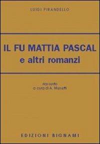 Il fu Mattia Pascal e altri romanzi - Luigi Pirandello - Libro Bignami 1997 | Libraccio.it