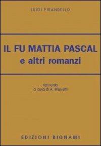 Il fu Mattia Pascal e altri romanzi - Luigi Pirandello - Libro Bignami 1997 | Libraccio.it
