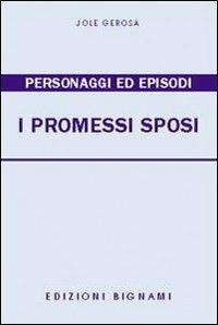 I Promessi sposi. Personaggi ed episodi - Jole Gerosa - Libro Bignami 1997, Biblioteca scolastica Bignami | Libraccio.it