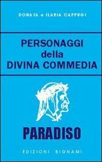 Personaggi della Divina Commedia. Paradiso - Donata Cappugi, Ilaria Cappugi - Libro Bignami 2006 | Libraccio.it