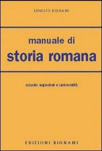 Manuale di storia romana. Per le Facoltà di lettere - Ernesto Bignami - Libro Bignami 2002 | Libraccio.it