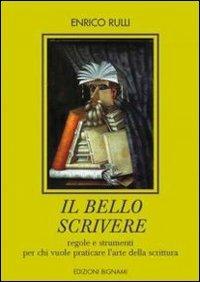 Il bello scrivere - Enrico Rulli - Libro Bignami 2011 | Libraccio.it