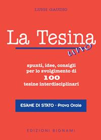 La tesina. Spunti, idee, consigli per lo svolgimento di 100 tesine interdisciplinari. Esame di stato. Prova orale - Luigi Gaudio - Libro Bignami 2002, Esame di Stato. Maturità | Libraccio.it