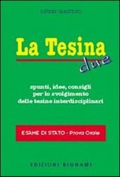 La tesina. Spunti, idee, consigli per lo svolgimento delle tesine interdisciplinari. Esame di stato. Prova orale. Vol. 2