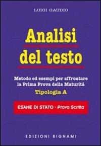 Analisi del testo. Metodo ed esempi per affrontare la prima prova della maturità - Luigi Gaudio - Libro Bignami 2009, Esame di... | Libraccio.it