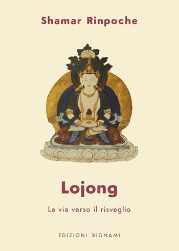 Lojong. La via verso il risveglio - Shamar (Rinpoche) - Libro Bignami 2025, Biblioteca filosofica Bignami | Libraccio.it